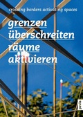 Cover: Grenzen &uuml;berschreiten - R&auml;ume aktivieren - JOVIS Verlag
