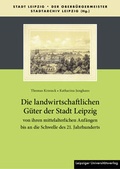 Cover: Die landwirtschaftlichen G&uuml;ter der Stadt Leipzig von ihren mittelalterlichen Anf&auml;ngen bis an die Schwelle des 21. Jahrhunderts - Leipziger Uni-Vlg