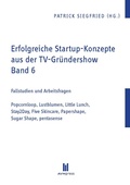 Cover: Erfolgreiche Startup-Konzepte aus der TV-Gr&uuml;ndershow - Akademische Verlagsgemeinschaft M&uuml;nchen