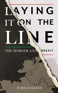 Enlarge image Cover: Laying it on the Line: The Border and Brexit - Mercier Press