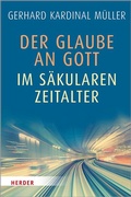 Cover: Der Glaube an Gott im s&auml;kularen Zeitalter - Verlag Herder