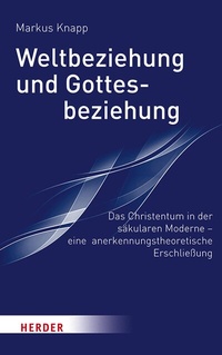 Abbildung von: Weltbeziehung und Gottesbeziehung - Verlag Herder