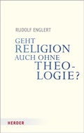 Cover: Geht Religion auch ohne Theologie? - Verlag Herder