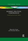 Cover: Against Political Compromise - Routledge