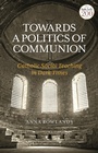 Cover: Towards a Politics of Communion - T.& T.Clark Ltd