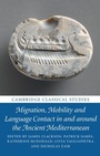 Cover: Migration, Mobility and Language Contact in and around the Ancient Mediterranean - Cambridge University Press