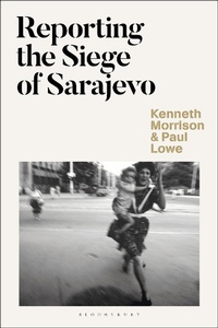 Enlarge image Cover: Reporting the Siege of Sarajevo - Bloomsbury Academic