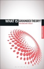 Cover: What is Grounded Theory? - Bloomsbury Academic
