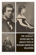 Cover: The Catacazy Affair and the Uneasy Path of Russian-American Relations - Bloomsbury Academic