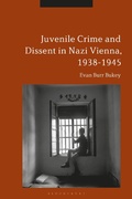 Cover: Juvenile Crime and Dissent in Nazi Vienna, 1938-1945 - Bloomsbury Academic