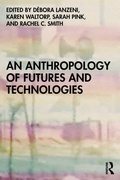 Cover: An Anthropology of Futures and Technologies - Bloomsbury Academic