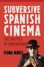 Cover: Subversive Spanish Cinema - Bloomsbury Academic