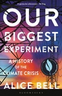 Cover: Our Biggest Experiment - Bloomsbury Sigma