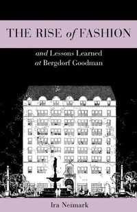 Abbildung von: The Rise of Fashion and Lessons Learned at Bergdorf Goodman - Fairchild Books