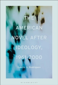 Abbildung von: The American Novel After Ideology, 1961-2000 - Bloomsbury Academic USA