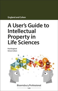 Enlarge image Cover: A User's Guide to Intellectual Property in Life Sciences - Bloomsbury Professional