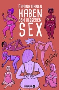 Cover: Feministinnen haben den besseren Sex - Knaur