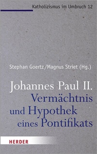 Abbildung von: Johannes Paul II. - Vermächtnis und Hypothek eines Pontifikats - Verlag Herder