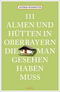 Abbildung von: 111 Almen und Hütten in Oberbayern, die man gesehen haben muss - Emons Verlag