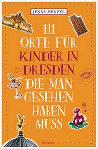 Abbildung von: 111 Orte für Kinder in Dresden, die man gesehen haben muss - Emons Verlag