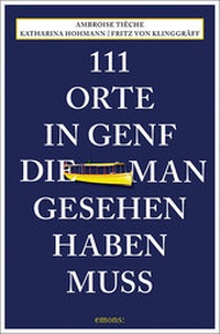 Abbildung von: 111 Orte in Genf, die man gesehen haben muss - Emons Verlag
