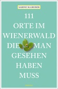 Cover: 111 Orte im Wienerwald, die man gesehen haben muss - Emons Verlag