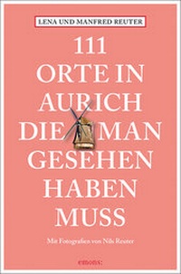 Abbildung von: 111 Orte in Aurich, die man gesehen haben muss - Emons Verlag