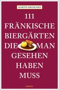 Cover: 111 fr&auml;nkische Bierg&auml;rten, die man gesehen haben muss - Emons Verlag