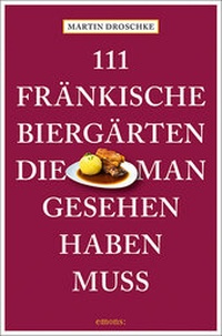 Abbildung von: 111 fränkische Biergärten, die man gesehen haben muss - Emons Verlag