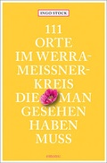 Cover: 111 Orte im Werra-Mei&szlig;ner-Kreis, die man gesehen haben muss - Emons Verlag