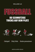 Cover: Fu&szlig;ball: 80 schmutzige Tricks auf dem Platz - Meyer & Meyer