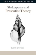Cover: Shakespeare and Presentist Theory - The Arden Shakespeare