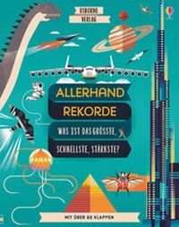 Enlarge image Cover: Allerhand Rekorde - Was ist das Größte, Schnellste, Stärkste? - Usborne