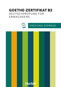 Abbildung von: Prüfung Express - Goethe-Zertifikat B2, Deutschprüfung für Erwachsene - Hueber Verlag