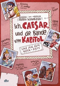Abbildung von: Ich, Caesar, und die Bande vom Kapitol - Live aus dem alten Rom - dtv