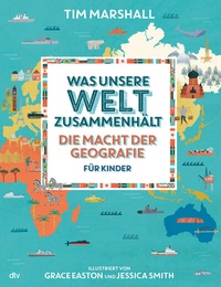 Abbildung von: Was unsere Welt zusammenhält - Die Macht der Geografie für Kinder - dtv