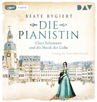 Abbildung von: Die Pianistin. Clara Schumann und die Musik der Liebe - Der Audio Verlag