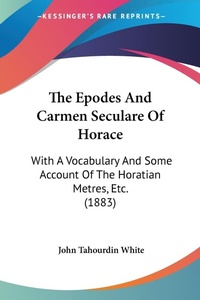 Abbildung von: The Epodes And Carmen Seculare Of Horace - Kessinger Publishing