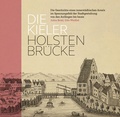 Cover: Die Kieler Holstenbr&uuml;cke. Die Geschichte eines innerst&auml;dtischen Areals im Spannungsfeld der Stadtgestaltung von den Anf&auml;ngen bis heute - Verlag Ludwig