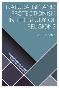 Enlarge image Cover: Naturalism and Protectionism in the Study of Religions - Bloomsbury Academic