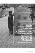 Cover: Occupation and Communism in Eastern European Museums - Bloomsbury Academic