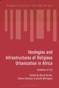 Cover: Ideologies and Infrastructures of Religious Urbanization in Africa - Bloomsbury Academic