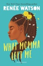 Cover: What Momma Left Me - Bloomsbury YA