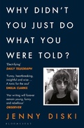 Cover: Why Didn't You Just Do What You Were Told? - Bloomsbury Publishing PLC