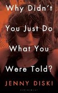 Cover: Why Didn't You Just Do What You Were Told? - Bloomsbury Publishing PLC
