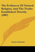 Cover: The Evidences Of Natural Religion, And The Truths Established Thereby (1882) - Kessinger Publishing