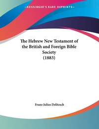 Abbildung von: The Hebrew New Testament of the British and Foreign Bible Society (1883) - Kessinger Publishing
