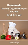 Cover: Homemade Healthy Dog Food Recipes - John Savage
