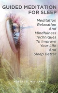 Cover: Guided Meditation for Sleep: Meditation, Relaxation and Mindfulness Techniques to Improve Your Life and Sleep Better - Robert A. Williams
