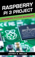 Cover: Raspberry Pi 3 Project: Raspberry Pi 3 for Beginners - Jeffrey S. Waller